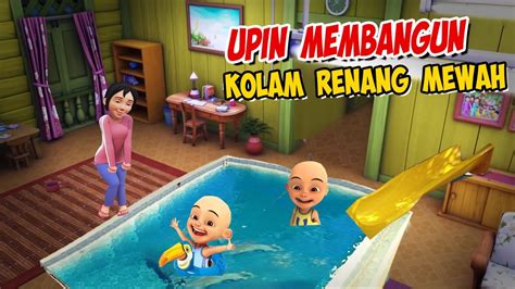 Upin Ipin Membangun Kolam Renang Mewah Di Rumah Ipin Senang Gta