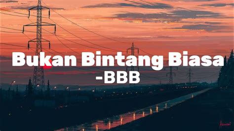 Bbb Bukan Bintang Biasa Lirik Youtube