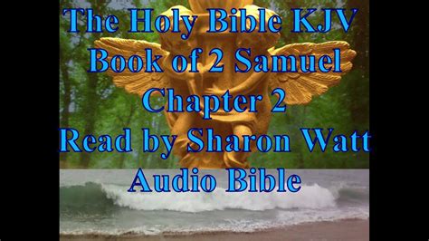 The Holy Bible Kjv Book Of 2 Samuel Chapter 2 Read By Sharon Watt Audio Bible Female Voice