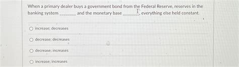 Solved When A Primary Dealer Buys A Government Bond From The Chegg