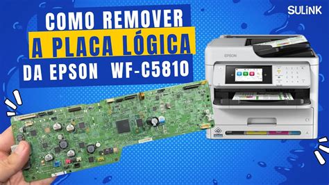 Como Retirar a Placa Lógica da Impressora Epson WF C5810 sulink