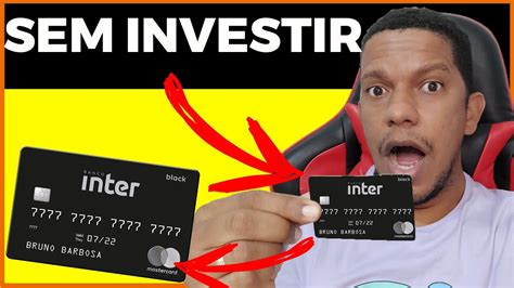 CARTÃO BLACK Banco INTER Como CONSEGUIR SEM INVESTIR NADA Quais as