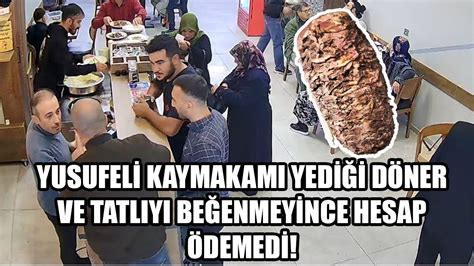 YUSUFELİ KAYMAKAMI YEDİĞİ DÖNER VE TATLIYI BEĞENMEYİNCE HESAP ÖDEMEDİ