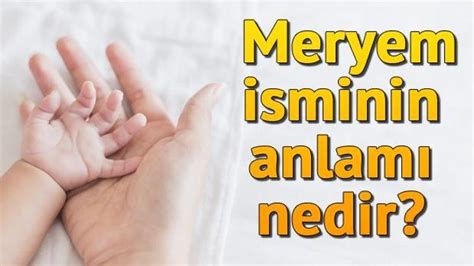 Meryem İsminin Anlamı Nedir Meryem Ne Demek Son Dakika Haberler