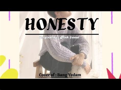 HONESTY Original By Pink Sweat BY BANG YEDAM COVER BY MINSANG