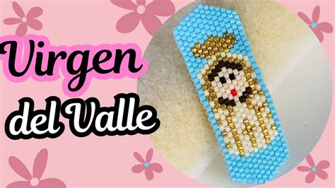 Virgen Del Valle Pulsera En Miyuki Peyote Impar Youtube