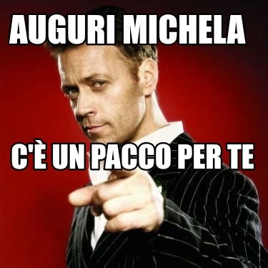 Meme Creator Funny Auguri Michela C è un pacco per te Meme Generator