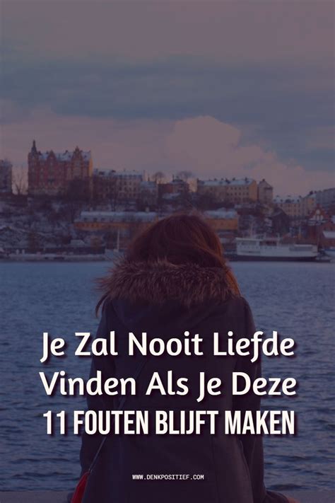 Je Zal Nooit Liefde Vinden Als Je Deze 11 Fouten Blijft Maken Gezonde