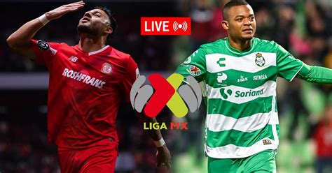 Toluca Vs Santos En Vivo Mira Aquí El Minuto A Minuto De Liga Mx Por