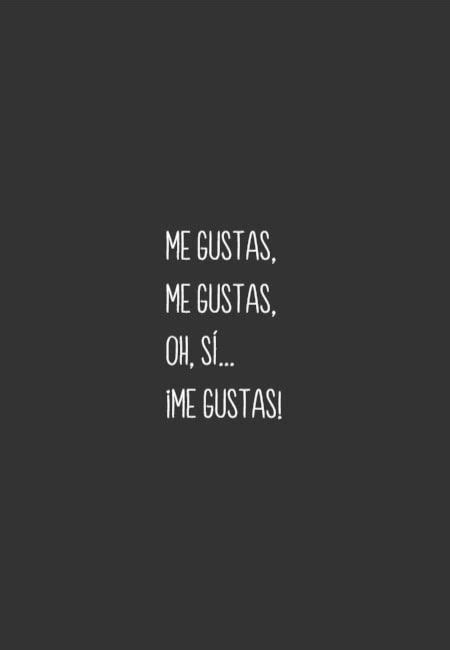 Me Gustas Me Gustas Oh Sí ¡me Gustas Frases Cursis Frases