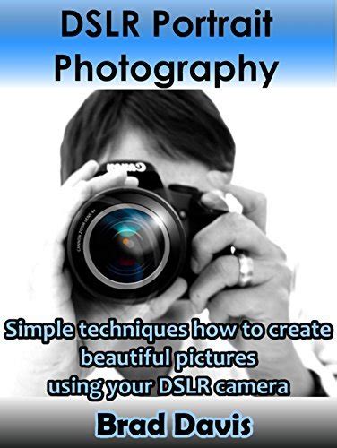DSLR Portrait Photography: Simple techniques how to create beautiful ...