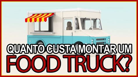 Quanto Custa Montar Um FoodTruck YouTube