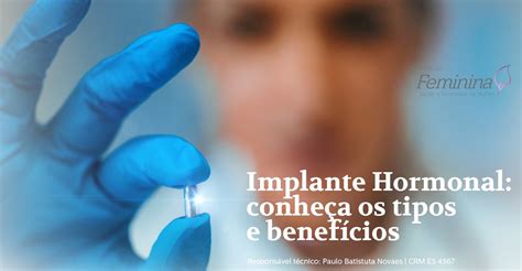 Implante Hormonal Conheça Os Tipos E Benefícios Instituto Feminina