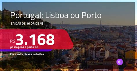 Passagens Para PORTUGAL Lisboa Ou Porto A Partir De R 3 168 Ida E