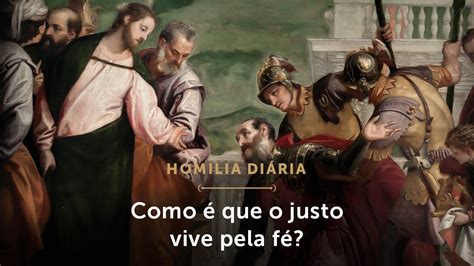 Homilia Di Ria Como Que O Justo Vive Pela F Segunda Feira Da