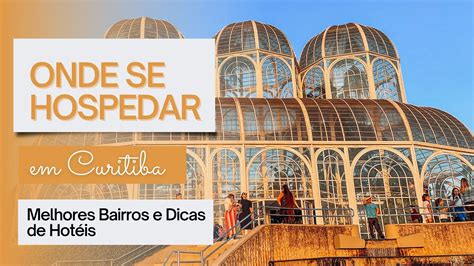 MELHORES BAIRROS PARA SE HOSPEDAR EM CURITIBA YouTube