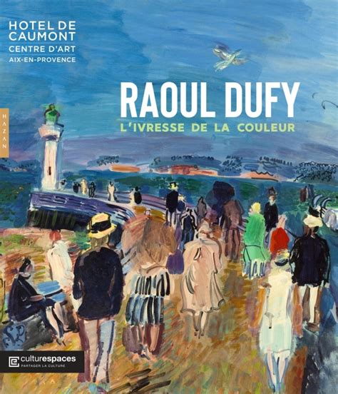 Raoul Dufy L Ivresse De La Couleur Catalogue Officiel D Exposition