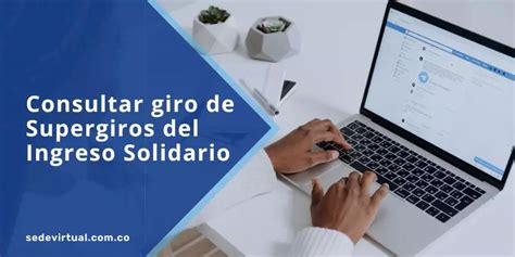 Cómo Consultar El Giro De Supergiros Del Ingreso Solidario Sede Virtual