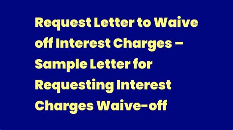 Request Letter To Waive Off Interest Charges Sample Letter For Requesting Interest Charges