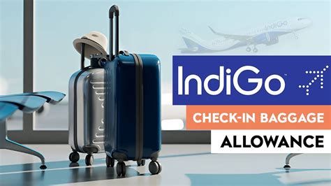 Indigo Check In Baggage Allowance Size Weight And Number Of Bags