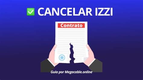 Cancelar izzi Como y donde hacerlo Guía Actualizada 2023