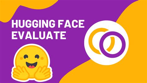 How To Use Hugging Face S New Evaluate Library