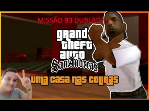 GTA SA DUBLADO MISSÃO 93 UMA CASA NAS COLINAS YouTube