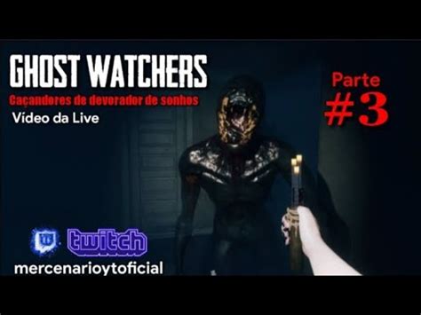 Ghost Watchers O Devorador De Sonhos Parte Ft Willgameplayss