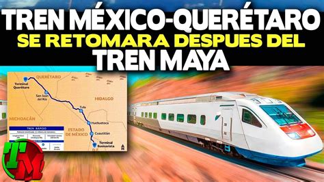 Tren México Querétaro Se Retomará Después De Tren Maya Youtube