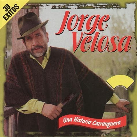 Jorge Velosa Una Historia Carranguera Lyrics And Tracklist Genius