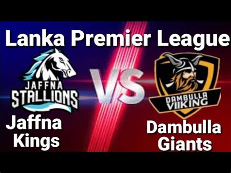 Dambulla Giants Vs Jaffna Kings Dg Vs Jk Live Score Streaming Rd Match