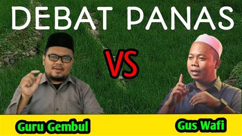 Debat Ilmiyah Guru Gembul VS Gus Wafi Dirobitoh Alawiyah YouTube