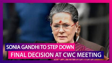 Sonia Gandhi To Resign As Congress President Final Decision At Cwc