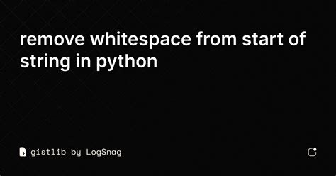 Gistlib Remove Whitespace From Start Of String In Python