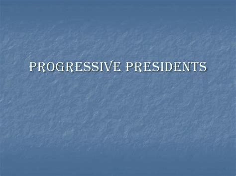 Progressive Presidents Ppt Download