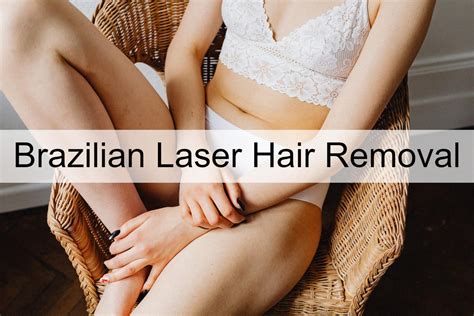 Brazilian Laser Hair Removal 101 Discover Smooth Skin