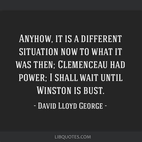 David Lloyd George Quote Anyhow It Is A Different