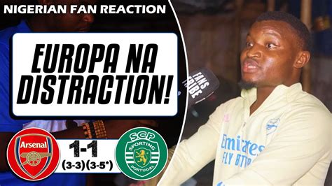 ARSENAL 1 1 3 3 3 5 SPORTING CP Godfrey NIGERIAN FAN REACTION