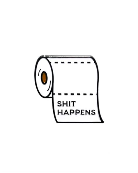 Shit Happens Pin From Badaboomprintshop Yuuuuuppppp Buy It Through