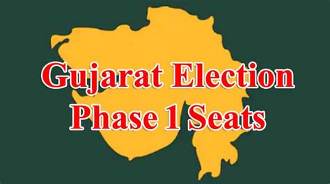 Gujarat Election Date 2022 Phase 1 Seats District Wise Name Area Assembly Constituencies Full