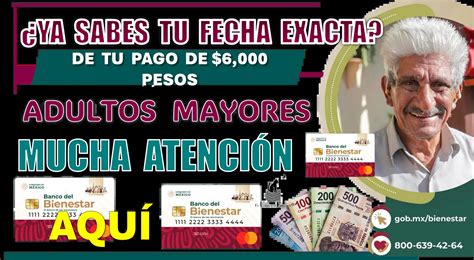 YA SABES TU FECHA EXACTA DE TU PAGO DE 6 000 PESOS ADULTOS