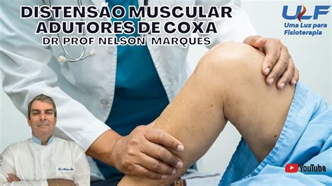 Distens O Muscular De Adutores Da Coxa Dr Prof Nelson Marques Youtube