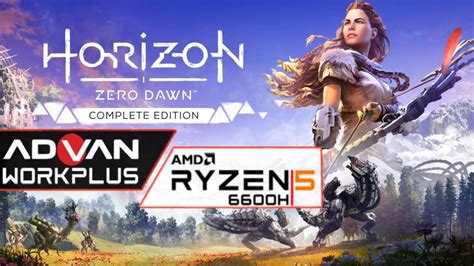 Horizon Zero Dawn Advan Workplus Ryzen 5 6600h Radeon 660m Youtube