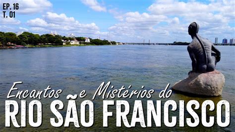 Conheça os ENCANTOS e MISTÉRIOS do Rio São Francisco Bem vindo às