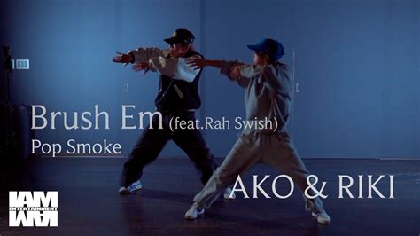 Brush Em Feat Rah Swish Pop Smoke Choreographer AKO RIKI