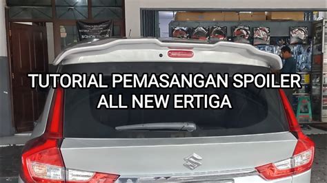 Pemasangan Spoiler All New Ertiga Youtube