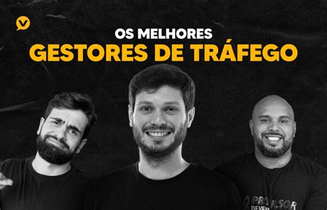 Os Melhores Gestores De Tr Fego Da Atualidade Blog Voc Digital