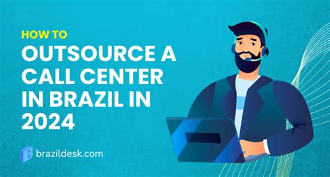 Call Center Outsourcing In Brazil In 10 Steps BrazilDesk