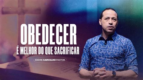 OBEDECER É MELHOR DO QUE SACRIFICAR Pr André Carvalho YouTube