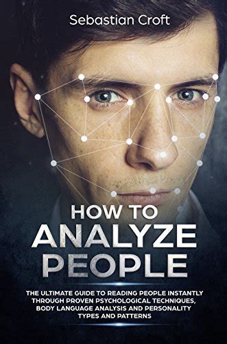 How To Analyze People The Ultimate Guide To Speed Reading People Through Proven Psychological